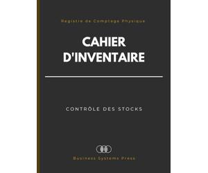 Cahier d'Inventaire et Contrôle des Stocks: Registre de Comptage Physique pour Petit Commerce, Entrepôt et Atelier - Journal de Contrôle des Écarts et Suivi d'Inventaire