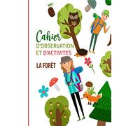 Cahier d'observation et d'activités La Forêt: Pour enfant - Réalisation d'activités manuelles dans la nature et compte rendu d'observations