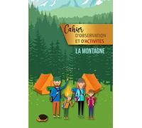 Cahier d'observation et d'activités La Montagne: Pour enfant - Réalisation d'activités manuelles et compte-rendu d'observations de la Nature