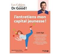 Cahier Dr Good ! J'entretiens mon capital jeunesse ! Michel Cymes (Collection dirigée par), Marie-Christine Colinon (Auteur)
