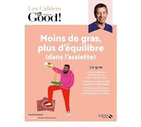 Cahier Dr Good ! Moins de gras, plus d'équilibre (dans l'assiette)