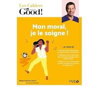 Cahier Dr Good ! Mon moral, je le soigne !