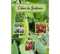 Cahier du Jardinier du Semis à la Récolte: 120 pages à compléter pour assurer le suivi des plantations