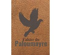 Cahier du Paloumayre: Carnet de bord du chasseur de palombes | 120 pages - 1 saison | Pour noter tous les détails d'une journée à la palombière