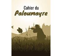 Cahier du Paloumayre: Carnet de bord du chasseur de palombes | 120 pages - 1 saison | Pour noter tous les détails d'une journée à la palombière