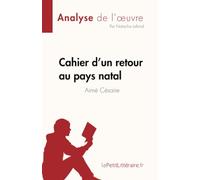 Cahier d'un retour au pays natal de Aimé Césaire (Fiche de lecture): Analyse complète et résumé détaillé de l'oeuvre