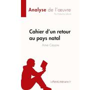 Cahier d'un retour au pays natal de Aimé Césaire (Fiche de lecture): Analyse complète et résumé détaillé de l'oeuvre