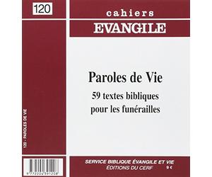 Cahier Evangile n° 120 : Paroles de vie. 59 textes bibliques pour les funérailles