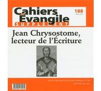 Cahier Evangile Supplément numéro 188 Jean Chrysostome, lecteur de l'Ecriture