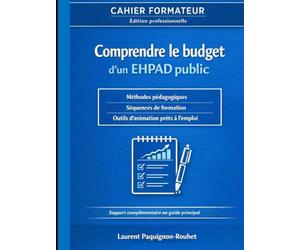 Cahier formateur - Comprendre le budget d’un EHPAD public: Outil complet d’ingénierie pédagogique pour la formation des élu(e)s CSE