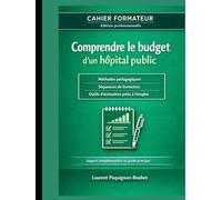Cahier formateur - Comprendre le budget d’un hôpital public: Dispositif complet d’ingénierie pédagogique pour former les élu(e)s CSE