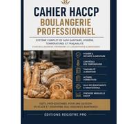 Cahier HACCP Boulangerie Professionnel: Système Complet de Suivi Sanitaire, Hygiène, Températures et Traçabilité pour Boulangeries, Pâtisseries et Laboratoires Alimentaires