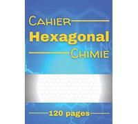 Cahier Hexagonal Chimie: Cahier avec feuilles hexagonales pour la chimie et la biochimie | Pour étudiants et enseignants | Tableau périodique des éléments en 4ème de couverture | 120 pages, 21 x 29,7