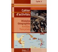 CAHIER HISTOIRE GEOGRAPHIE CM2 ANTILLES LIVRET D'ACTIVITES