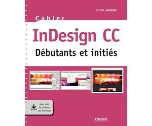 Cahier InDesign CC: Débutants et initiés. Avec tous les fichiers des exercices.
