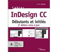 Cahier InDesign CC: Débutants et initiés