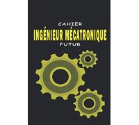 Cahier Ingénieur mécatronique futur: Le cahier ligné contient 120 pages (6x9 "). Il profite aux étudiants en génie pour les notes, les croquis…. C'est ... génie ou un enfant qui a un rêve d'ingénieur.