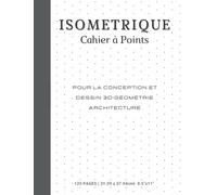 Cahier Isométrique: Carnet à Points Isométriques - Pour Dessin 3D et en Perspectives Isometriques - Pour Les Architectes Concepteurs Dessinateurs - 120 Pages (21.59x27.94 Cm )(8.5 x 11 Inch) )