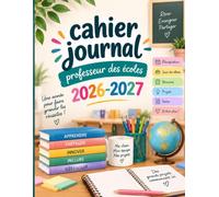Cahier Journal Professeur des Écoles 2026-2027: Planificateur annuel complet pour enseignants du CP au CM2, préparation des journées, suivi des élèves, évaluations, réunions et organisation scolaire