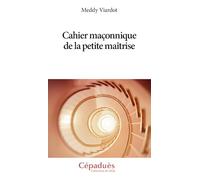 Cahier maçonnique de la petite maîtrise