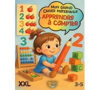 Cahier Maternelle XXL - Apprendre à Compter (3-5 ans): Des exercices variés et stimulants pour préparer les tout-petits à la rentrée en primaire : ... colorier et compter des objets et des animaux