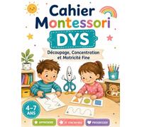 Cahier Montessori DYS : Découpage, Concentration et Motricité Fine pour Enfants 4-7 Ans: Activités Progressives de Découpage, Coordination Œil-Main, ... à l'Écriture pour Enfants DYS, TDAH et TSA