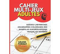 Cahier multi-jeux Adultes - Grand Format 144 pages: Sudoku, labyrinthes, anagrammes, coloriages zen, mandalas, kakuros, dessins, trouve les nombres