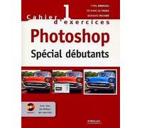 Cahier n° 1 d'exercices Photoshop: Spécial débutants