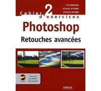 Cahier n° 2 d'exercices Photoshop: Retouches avancées