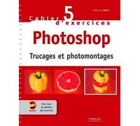 Cahier n° 5 d'exercices Photoshop Trucages et photomontages - Pascal Curtil - Eyrolles - Livre CD-ROM - Guide CD