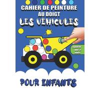 Cahier Peinture au Doigt Les Véhicules: Livre Préesccolaire de Coloriage avec Marqueurs à points pour l' Enfant et Bébé avec 45 Images de Amusants et Stimulants des Véhicules Rigolos