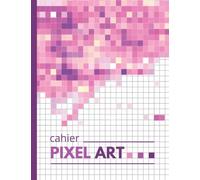 Cahier Pixel Art: livre de 120 pages vierges quadrillées petits carreaux | carnet de dessin a4 pour s'exercer aux coloriages pixels ou mosaïques | ... | idée cadeau pour adulte et enfant
