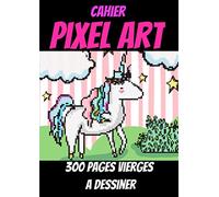 Cahier PIXEL ART:livre de coloriage pixel art-cahier vierge pixel art-Cahier de dessin quadrillé-cahier pixel art enfant: cahier de dessin pixel ... art coloriage enfant-300 pages A4