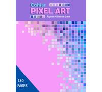 Cahier Pixel Art: Papier Millimétré 2mm |120 Pages | Cahier de Pixel Art | Feuille pour Pixel Art | Cahier de Papier Graphique | Feuille de Pixel Art ... Carnet de Pixel Art | Bloc Papier Millimétré