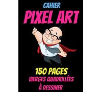 Cahier PIXEL ART:pixel art modele-livre de coloriage pixel art-dessin pixel enfant-Cahier de dessin quadrillé-cahier pixel art enfant: cahier de ... art coloriage enfant-150 pages A4