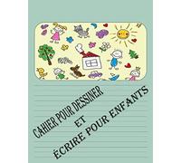 Cahier Pour Dessiner Et Écrire Pour Enfants: Journal Créatif Écriture Et Dessin Pour Les Enfants / Cahier Pour Dessiner & Écrire Pour Les Garçons Et Filles Dessinent Et Composent Des Histoires 120 Pag