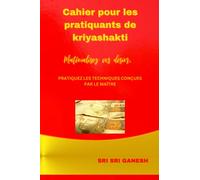 Cahier pour les pratiquants de kriyashakti. Matérialisez vos désirs: Pratiquez les techniques conçues par le maître