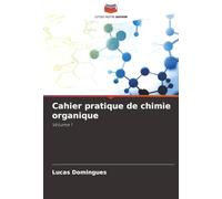 Cahier pratique de chimie organique: Volume 1
