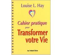 Cahier pratique pour transformer votre vie - Louise L. Hay - Tredaniel La Maisnie - broché - Guide