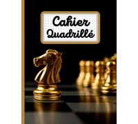 Cahier Quadrillé: Échecs | Carnet de notes quadrillé | Grand Format A4 | 21,59cm x 27,94cm / 8,5x11 inches | 100 pages quadrillées | Cahier de ... texte, Ecriture à l'école, Pixel Art | 6-38