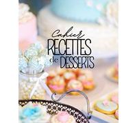 Cahier recettes de desserts: Mes recettes - Carnet de recettes de cuisine - Cahier de recettes à compléter - Livre de recettes à remplir grand format - 100 pages - 20 X 23 cm