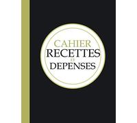 Cahier Recettes et Dépenses: Livre De Caisse Simple - Cahier de caisse a remplir - Livre journal de Recettes et Dépenses - A4 - 120 Pages