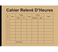 Cahier Relevé D'heures: Carnet De Suivi Des Heures De Travail Semainier