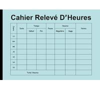 Cahier Relevé D'heures: Carnet De Travail Heures Semainier _ Format Horizontal
