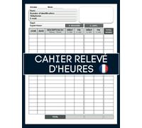 CAHIER RELEVÉ D'HEURES: Carnet d'enregistrement des heures de travail | Carnet d'heures de travail