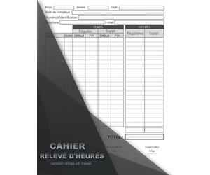 CAHIER RELEVÉ D'HEURES Gestion Temps De Travail .: Suivi du temps des employés Carnet d'enregistrement des heures de travail Enregistrement ... de travail, plus les heures supplémentaires