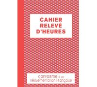 Cahier Relevé D'heures: Registre journalier pointage du personnel absence présence et heures supplémentaires, carnet de suivi des heures de travail, grand format A4 - 120 pages numérotées