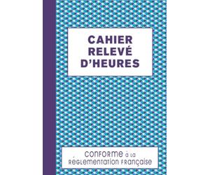 Cahier Relevé D'heures: Registre journalier pointage du personnel absence présence et heures supplémentaires, carnet de suivi des heures de travail, grand format A4 - 120 pages numérotées
