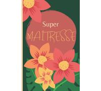 Cahier Super Maîtresse A5 ligné: Cadeau pour professeur de fin d'année, carnet parfait pour prendre des notes