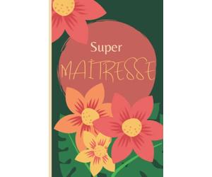 Cahier Super Maîtresse A5 ligné: Cadeau pour professeur de fin d'année, carnet parfait pour prendre des notes